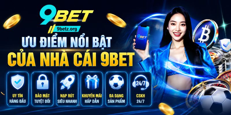 Ưu điểm nổi bật của nhà cái 9bet